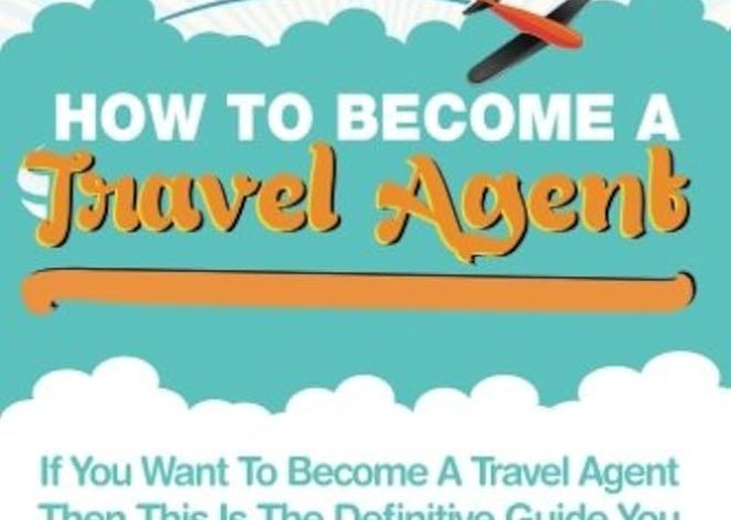 How to Become a Travel Agent: Your Ultimate Guide