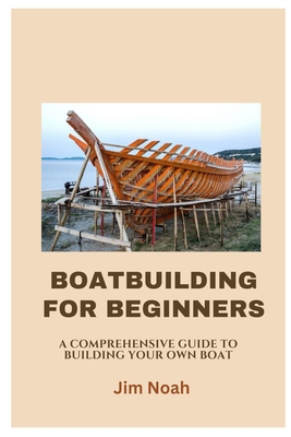How to Construct a Boat: A Comprehensive Guide
