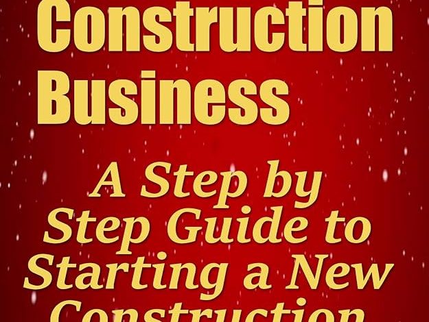 How to Start a Construction Business: A Step-by-Step Guide