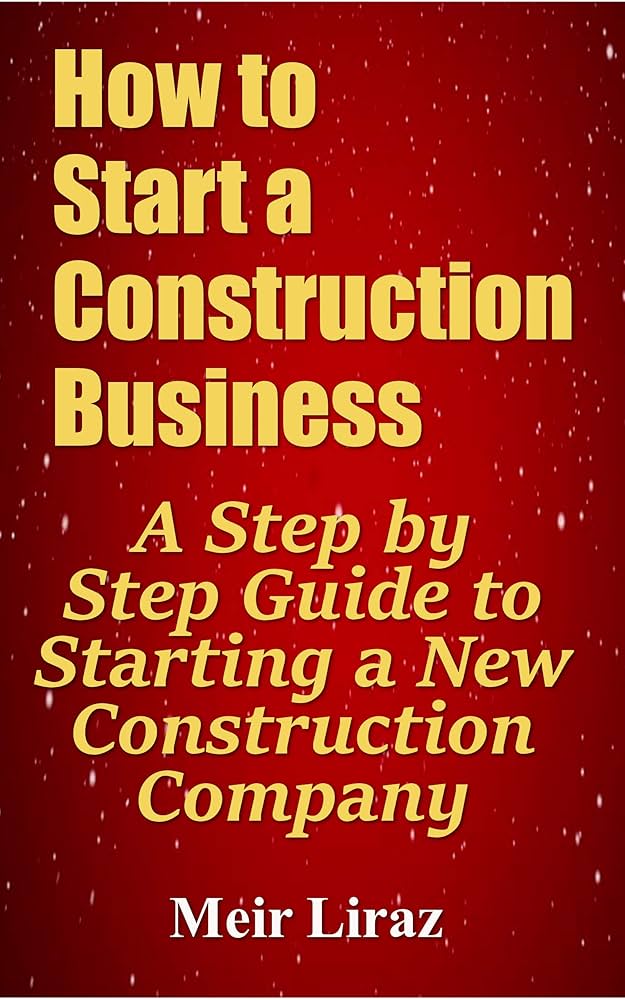 How to Start a Construction Business: A Step-by-Step Guide