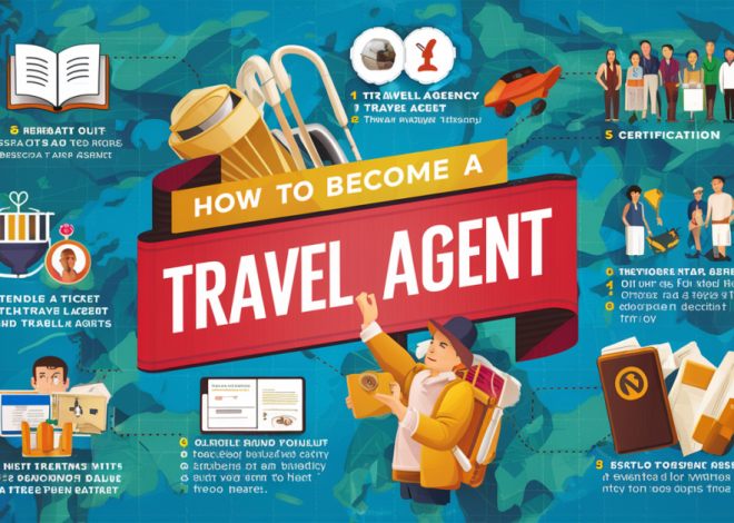 How to Become a Travel Agent: Your Comprehensive Guide